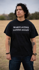 SOLD OUT! MAKE LATINX LATINO TEE