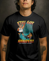Still Got Hands!!! – No Chingues Conmigo Tee